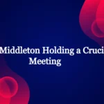 Kate Middleton Holding a Crucial Meeting